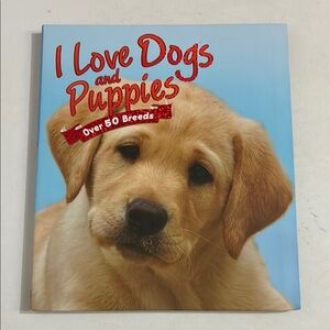 I Love Dogs and Puppies: Over 50 Breeds by Nicola Jane Swinney